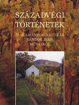 Tiszatj Alaptvny - Szzadvgi trtnetek - Tanulmnyok, kritikk Sndor Ivn mveirl