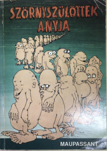 Maupassant - Sz�rnysz�l�ttek anyja
