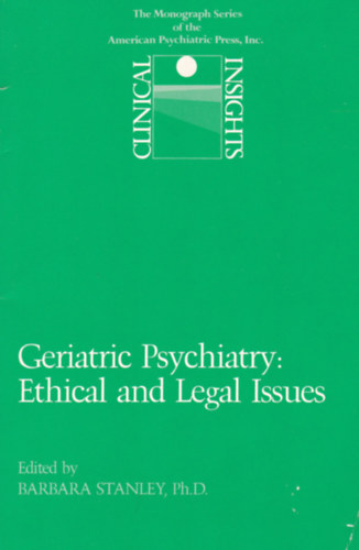 Barbara Stanley Ph.D. - Geriatric Psychiatry: Ethical and legal Issues