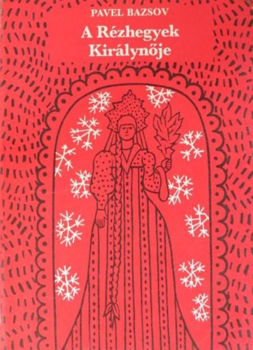 Rab Zsuzsa  Pavel Bazsov (szerk.), Szoboszlay P�ter (ill.) - A R�zhegyek Kir�lyn�je - Negyedik, fel�j�tott kiad�s (Szoboszlay P�ter illusztr�ci�ival)