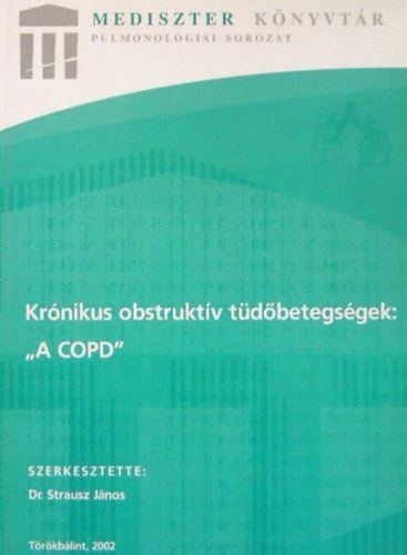 Dr. Dr. Szalka Andrs, Dr. Mrk Zsuzsa, Dr. Moldvay Judit, Szerkesztette: Dr. Strausz Jnos, Balik Zoltn  Nagy Lszl (Lektor) - Krnikus obstruktv tdbetegsgek: "A COPD"