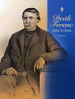 De�k Ferenc �lete �s kora