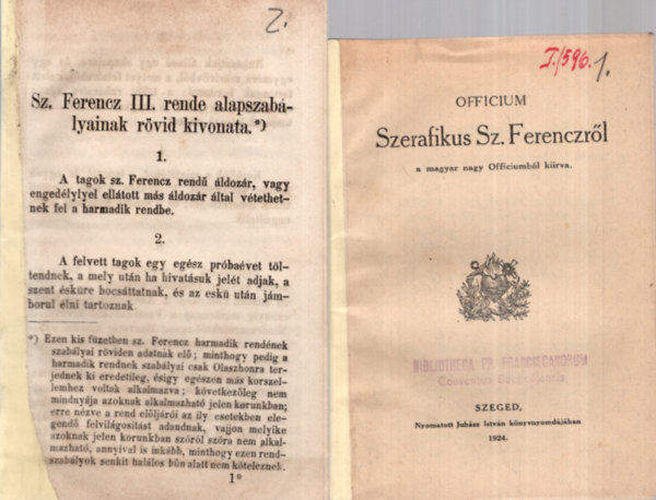 6 db fzet Ferences rendrl ( egytt ) 1. Officium Szerafikus Sz. Ferenczrl, 2. Sz. Ferencz III. rende alapszablyainak rvid kivonata, 3. XIII. Leo Szentsges urunknak, az Isteni gondvisels folytni ppnak rendelete, 4. XIII. Leo Szent