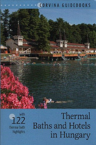 Bede Bla - Thermal Baths and Hotels in Hungary (Corvina Guidebooks)