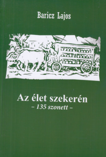 Baricz Lajos - Az let szekern (135 szonett)