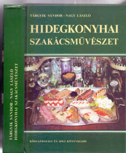 Szerz:  Nagy Lszl - Trgyik Sndor - Hidegkonyhai szakcsmvszet (Rajzokkal, sznes fotkkal)