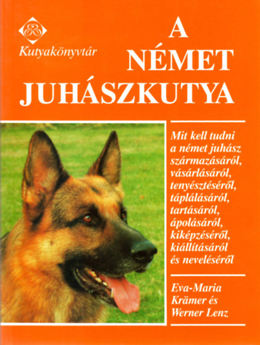 Eva-Maria Krmer - Werner Lenz - A nmet juhszkutya - MIT KELL TUDNI A NMET JUHSZ SZRMAZSRL, VSRLSRL, TENYSZTSRL, TPLLSRL, TARTSRL, POLSRL, KIKPZSRL, KILLTSRL S NEVELSRL