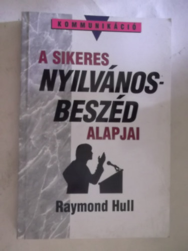 Raymond Hull - A sikeres nyilvános-beszéd alapjai