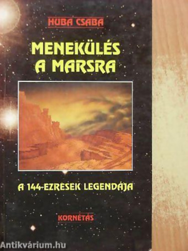 Huba Csaba - Menek�l�s a Marsra A 144-EZRESEK LEGEND�JA