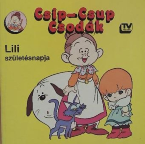 Sarodi Tibor (ford.) - Csip-Csup Csodák: Lili születésnapja