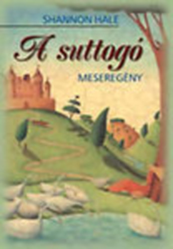 Shannon Hale - A suttogó - meseregény