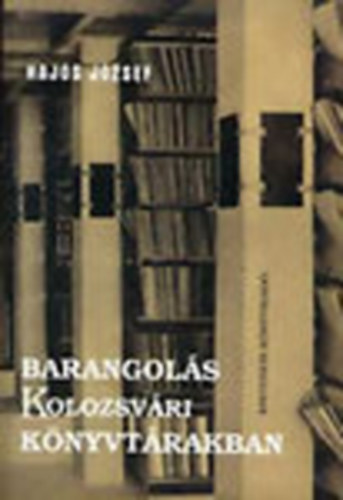 Haj�s J�zsef - Barangol�s Kolozsv�ri k�nyvt�rakban