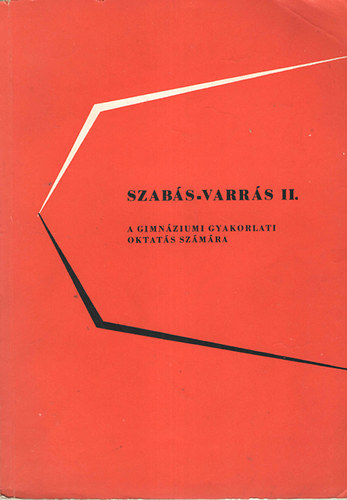 dr. K�czi L�szl�  (szerk.) - Szab�s-Varr�s II. - A gimn�ziumi gyakorlati oktat�s sz�m�ra