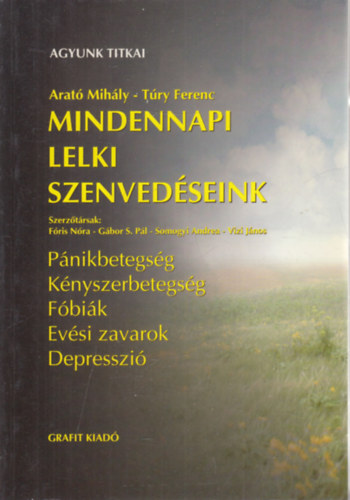 Arató Mihály; Túry Ferenc - Mindennapi lelki szenvedéseink - Agyunk titkai