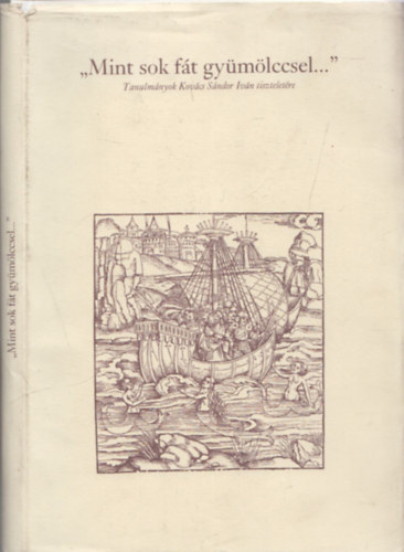 Orlovszky G�za (szerk.) - "Mint sok f�t gy�m�lccsel..." (Tanulm�nyok Kov�cs S�ndor tisztelet�re) (szerkeszt� �ltal dedik�lt)