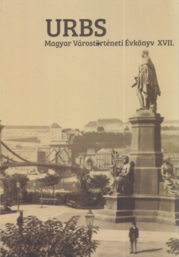 Kenyeres Istvn  (szerk.) - URBS - Magyar Vrostrtneti vknyv XVII.