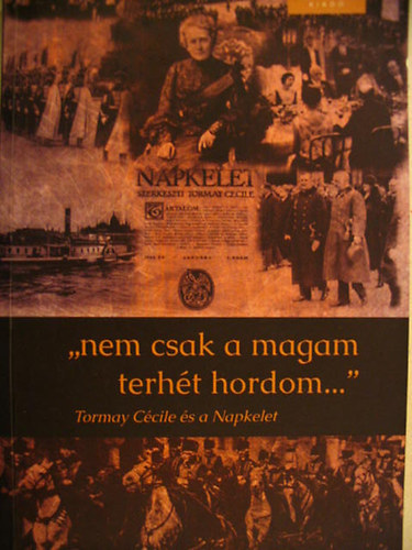 Ers Kinga  (szerk.) - "Nem csak a magam terht hordom..." Tormay Ccile s a Napkelet.