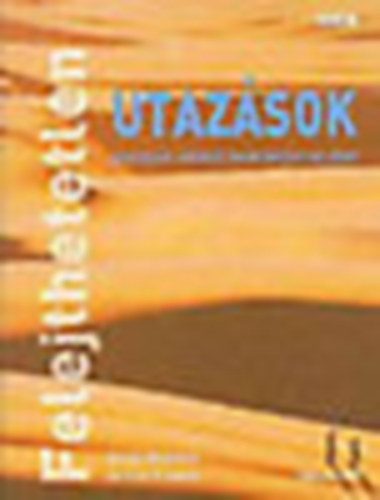 Steve Watkins; Clare Jones - Felejthetetlen utazsok amelyek nlkl nem teljes az let (Felejthetetlen kalandok, amelyeket nem lehet kihagyni)