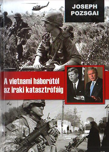 Joseph Pozsgai - A vietnami háborútól az iraki katasztrófáig