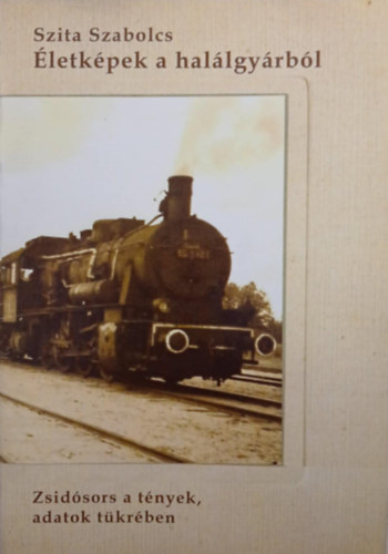 Szita Szabolcs - Életképek a halálgyárból