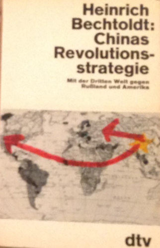 Heinrich Bechtold - Chinas Revolutionsstrategie. Mit der Dritten Welt gegen Ru�land und Amerika
