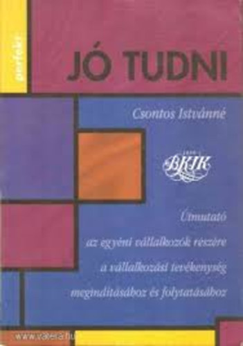 Csontos Istvnn - J tudni - tmutat az egyni vllalkozk rszre a vllalkozsi tevkenysg megindtshoz s folytatshoz