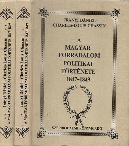 Irnyi Dniel- Charles-Louis Chassin - A magyar forradalom politikai trtnete 1847-1849 I-II.