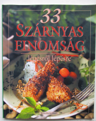 szerk.: Hargitai György - 33 szárnyas finomság - Lépésről lépésre