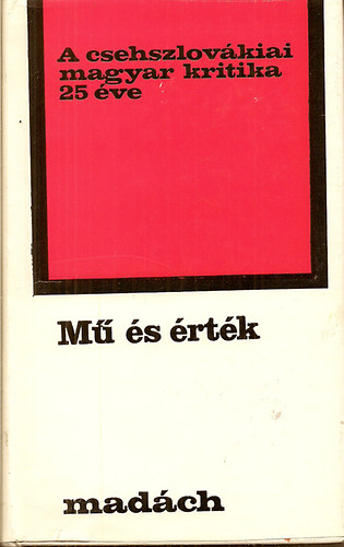 Mad�ch Kiad� - M� �s �rt�k: A csehszlov�kiai magyar kritika 25 �ve