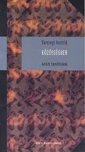 V�rszegi Asztrik - K�Z�SS�GBEN - AP�TI TAN�T�SOK - BENC�S LELKIS�GI SOROZAT