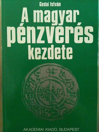 Gedai Istvn - A magyar pnzvers kezdete