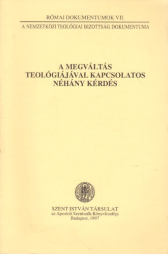 Dr. Nmeth Lszl (szerk.) - A megvlts teolgijval kapcsolatos nhny krds (Rmai dokumentumok VII.)