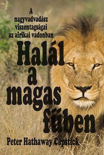 Peter Hathaway Capstick - Hall a magas fben - A nagyvadsz viszontagsgai az afrikai vadonban