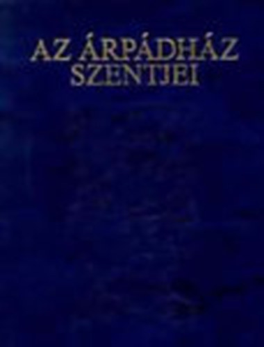 Tarczai György - Az Árpádház Szentjei (hasonmás kiadás)