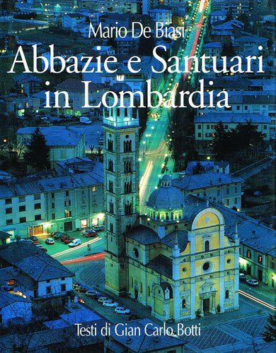 Gian Carlo Botti, Mario De Biasi - Abbazie e Santuari in Lombardia