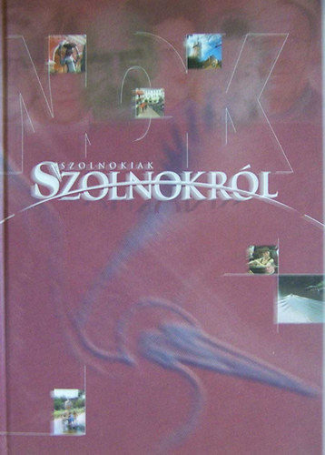 Szerk:Szoboszlai Zsolt; Kertész Róbert - Szolnokiak Szolnokról - Vallomás és interjúkötet