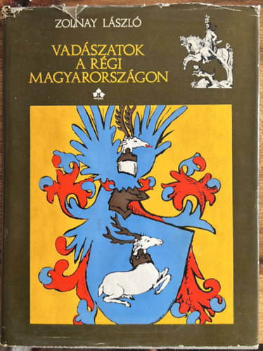 Zolnay L�szl� - Vad�szatok a r�gi Magyarorsz�gon