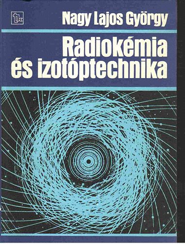 Nagy Lajos Gyrgy - Radiokmia s izotptechnika