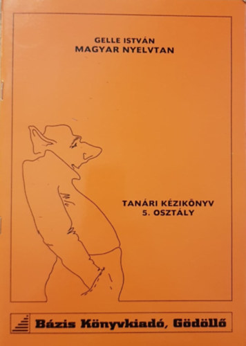 Gelle Istv�n - Magyar ynelvtan - Tan�ri k�zik�nyv 5. oszt�ly