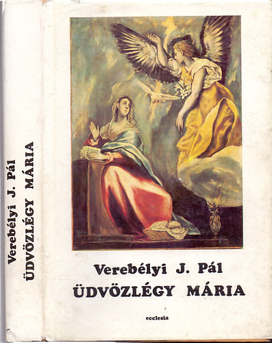 Vereblyi J. Pl - dvzlgy Mria-Keresztnyek segtsge (Elmlkedsek a szentolvasrl)