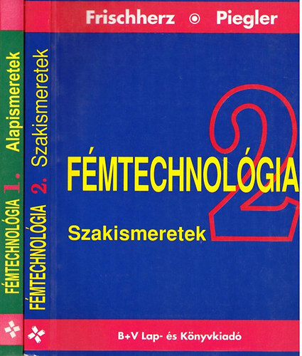 Adolf Frischherz-Paul Skop - Fémtechnológia I-II. (Alapismeretek-Szakismeretek)