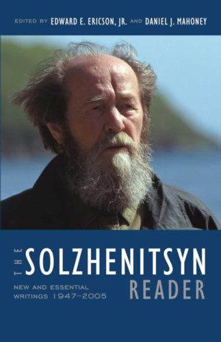 Daniel J. Mahoney Edward E. Ericson jr. - The Solzhenitsyn Reader: New and Essential Writings, 1947-2005