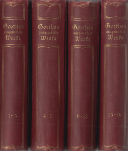 Johann Wolfgang von Goethe - Goethes ausgew�hlte Werke in sechzehn BandenI - I-IV (1-16.)