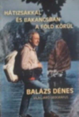 Mez� Szilveszter  (szerk.) - H�tizs�kkal �s bakancsban a F�ld k�r�l