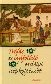 Szab Zsolt  (Szerk.) - Trfs s csfold erdlyi npkltszet
