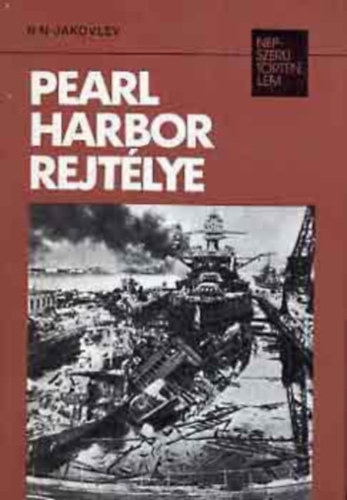 N.N.: Jakovlev - Pearl Harbor rejt�lye (n�pszer� t�rt�nelem)