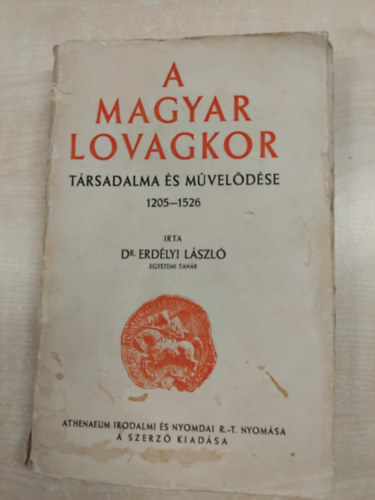 Dr Erdlyi Lszl - A magyar lovagkor trsadalma s mveldse 1205-1526