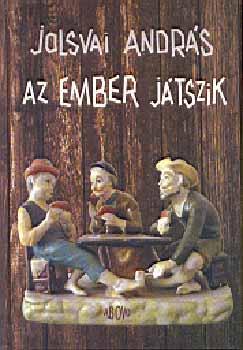 Jolsvai Andr�s - Az ember j�tszik