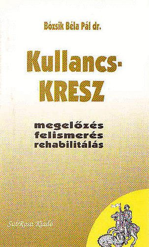 Bózsik Béla Pál dr. - Kullancs-KRESZ (megelőzés, felismerés, rehabilitálás)