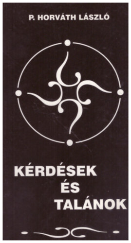 P. Horv�th L�szl� - K�rd�sek �s tal�nok